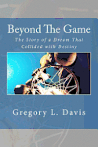 bokomslag Beyond The Game: The Story of a Dream That Collided with Destiny