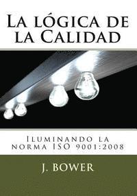 bokomslag La lógica de la Calidad: Iluminando la norma ISO 9001:2008