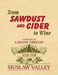 bokomslag From Sawdust and Cider to Wine: A History of Lorane, Oregon and the Siuslaw Valley