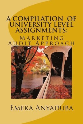 A Compilation of University Level Assignments: Marketing Audit Approach 1