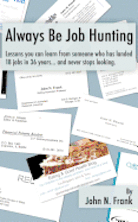 Always Be Job Hunting: Lessons you can learn from someone who has landed 18 jobs in 36 years...and never stops looking., Häftad