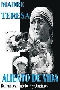 Madre Teresa Aliento de Vida: Reflexiones, anécdotas y Oraciones 1