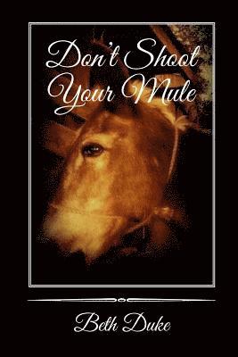 Don't Shoot Your Mule 1