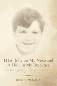 bokomslag I Had Jelly on My Nose and A Hole in My Breeches: The Memoir of A Boy on His Dangerous Journey