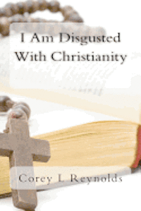 I Am Disgusted With Christianity 1