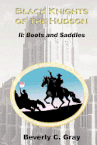 Beverly C. Gray - Black Knights of the Hudson Book II: Boots and Saddles, Häftad