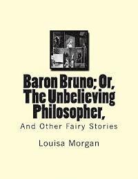bokomslag Baron Bruno; Or, The Unbelieving Philosopher,: And Other Fairy Stories