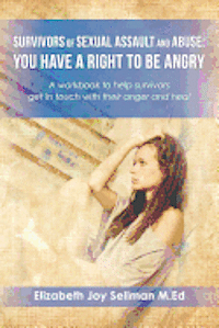 bokomslag Survivors of Sexual Assault and Abuse: You Have a Right to be Angry: A workbook to help survivors get in touch with their anger and heal