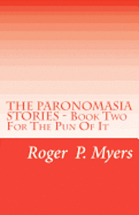 THE PARONOMASIA STORIES - Book Two: For The Pun Of It 1