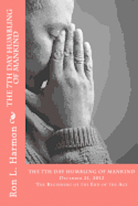 bokomslag "The 7th Day Humbling Of Mankind": The Beginning of the End of the Age