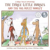 bokomslag The Three Little Horses and the Big Bully Donkey: A Horse Valley Adventure (Book 1)