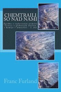 Franc Furland - Chemtraili So Nad Nami: Zgodba O Razkrivanju Prikrite Resnice O Globalnem Zlocinu S Kemijo V Atmosferi - 2. del, Häftad