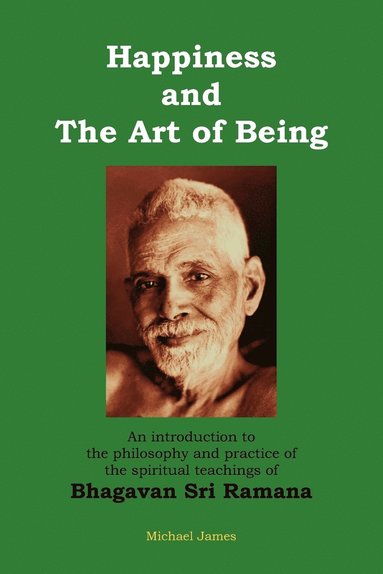 bokomslag Happiness and the Art of Being: An introduction to the philosophy and practice of the spiritual teachings of Bhagavan Sri Ramana (Second Edition)
