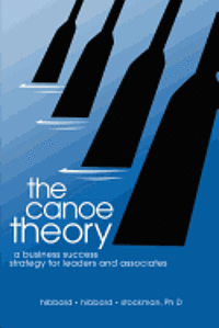 bokomslag The canoe theory: a business success strategy for leaders and associates