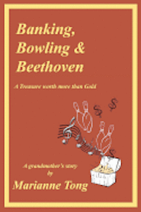 Marianne Tong - Banking, Bowling & Beethoven: A Treasure worth more than Gold, Häftad. Tillgänglighet: Lägg i varukorg