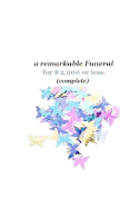 A remarkable Funeral for $2,900 or less (complete): Get More remarkable Funeral for the Money. 1