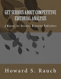 bokomslag Get Serious About Competitive Editorial Analysis: A Manual for Business Magazine Publishers