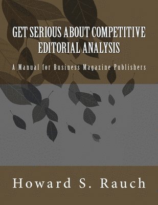 bokomslag Get Serious About Competitive Editorial Analysis: A Manual for Business Magazine Publishers