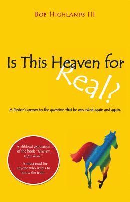 Is This Heaven for Real?: A Pastor's Answer to the Question That He Was Asked Again and Again. 1