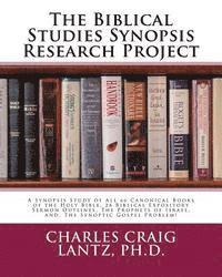 bokomslag The Biblical Studies Synopsis Research Project: A Synopsis Study of All 66 Canonical Books of the Holy Bible, 28 Biblical Expository Sermon Outlines,