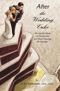 bokomslag After the Wedding Cake: The Couple's Book for Newlyweds and Those Preparing for Marriage