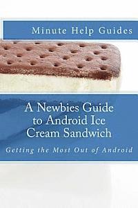 bokomslag A Newbies Guide to Android Ice Cream Sandwich: Getting the Most Out of Android