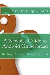 bokomslag A Newbies Guide to Android Gingerbread: Getting the Most Out of Android