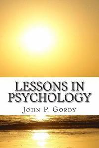 bokomslag Lessons In Psychology: Designed Especially As An Introduction to The Subject For Private students, and As a text-Book in Normal and Secondary Schools