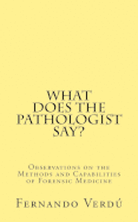 bokomslag What does the Pathologist say?: Observations on the Methods and Capabilities of Forensic Medicine