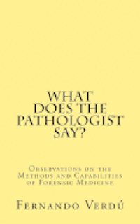 What does the Pathologist say?: Observations on the Methods and Capabilities of Forensic Medicine 1