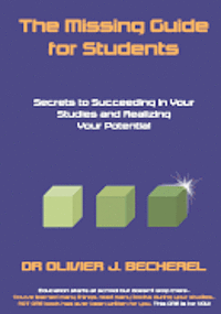 bokomslag The Missing Guide for Students: Secrets to Succeeding in Your Studies and Realizing Your Potential