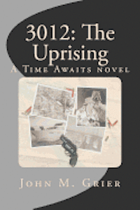 John M. Grier - 3012: The Uprising: A Time Awaits novel, Häftad