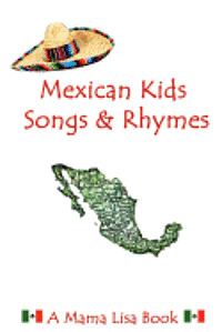 Mexican Kids Songs and Rhymes: A Mama Lisa Book 1