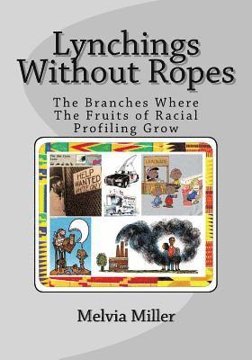 bokomslag Lynchings Without Ropes: The Branches Where the Fruits of 'Racial Profiling' Grow