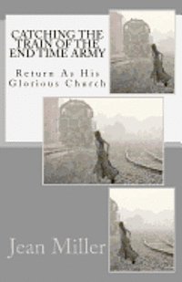 bokomslag Catching The Train Of The End Time Army: Return As His Glorious Church