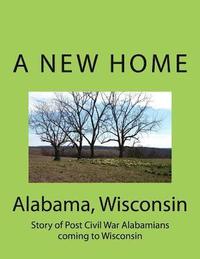 bokomslag Alabama Wisconsin: Story of Post Civil War Alabamians coming to Wisconsin