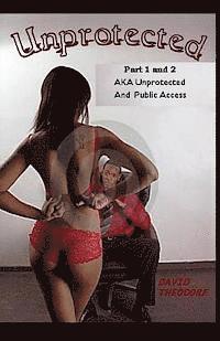 bokomslag Unprotected and Public Access AKA (Unprotected 1&2)