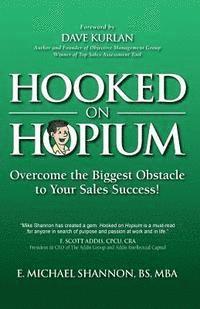 bokomslag Hooked On Hopium: Overcome The Biggest Obstacle to Your Sales Success