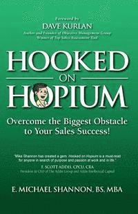 E. Michael Shannon - Hooked On Hopium: Overcome The Biggest Obstacle to Your Sales Success, Häftad