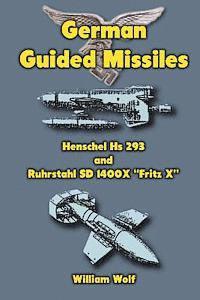 bokomslag German Guided Missiles: Henschel Hs 293 and Ruhrstahl SD 1400X 'Fritz X'