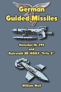 bokomslag German Guided Missiles: Henschel Hs 293 and Ruhrstahl SD 1400X "Fritz X"