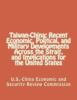 Taiwan-China: Recent Economic, Political, and Military Developments Across the Strait, and Implications for the United States 1