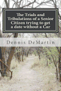 bokomslag The Trials and Tribulations of a Senior Citizen trying to get a date without a Car