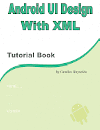 Android UI Design with XML: Tutorial Book 1