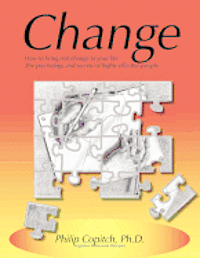 Change: How to bring real change to your life: The psychology and secrets of highly effective people 1