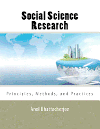 Anol Bhattacherjee - Social Science Research: Principles, Methods, and Practices, Häftad