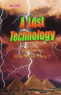 A Lost Technology: Part One: Who Were They?! 1