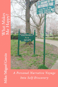 Mike/Miguel Garcia - What Makes Me Happy?: A Personal Narrative Voyage Into Self-Discovery, Häftad