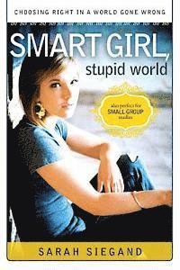 bokomslag Smart Girl, Stupid World: Choosing Right In A World Gone Wrong