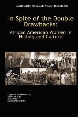 Kenvi C. Phillips, Ida E. Jones - In Spite of the Double Drawbacks: African American Women in History and Culture, Häftad